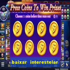 baixar interestelar 4k dublado